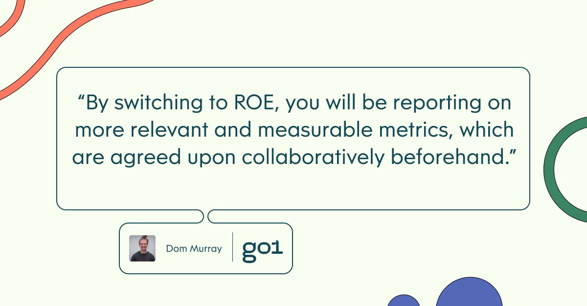 Pull quote with the text: By switching to ROE, you will be reporting on more relevant and measurable metrics, which are agreed upon collaboratively beforehand