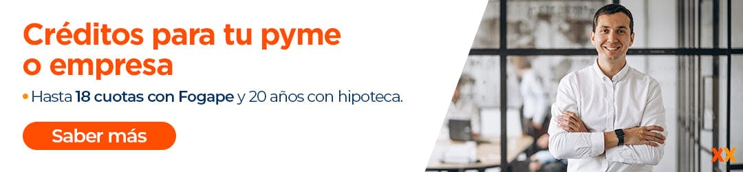 Creditos para tu pyme o empresa Fogape o Hipoteca