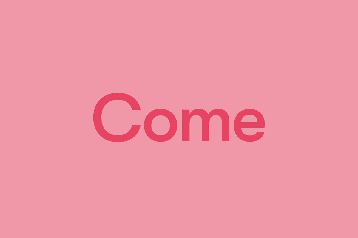 Come