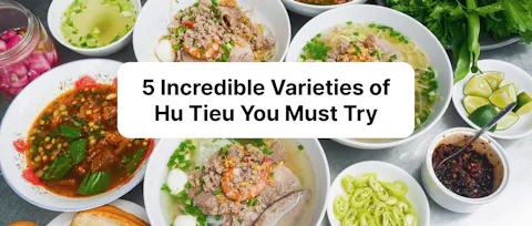 5 Incredible Varieties of Hu Tieu You Must Try