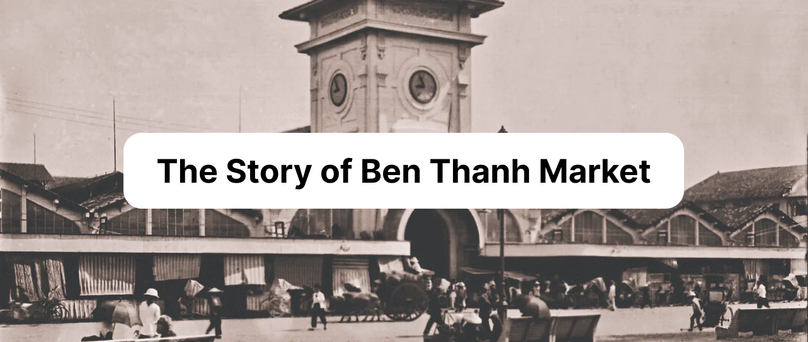The Story of Ben Thanh Market: History and Architectural Secrets