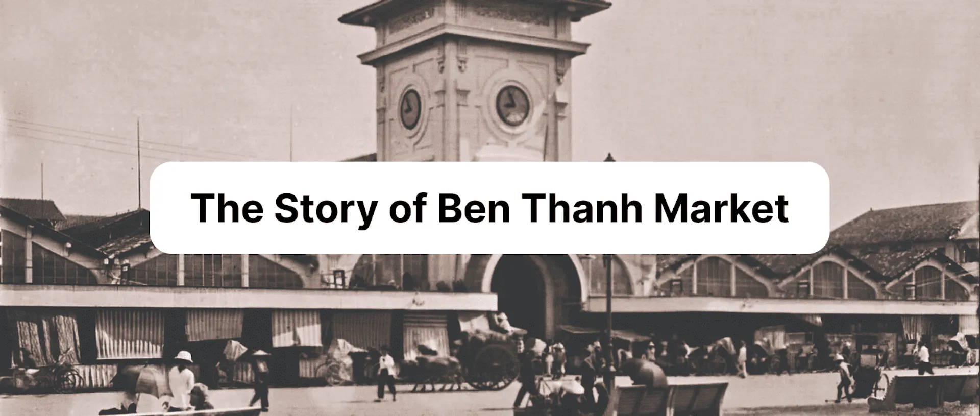 The Story of Ben Thanh Market: History and Architectural Secrets