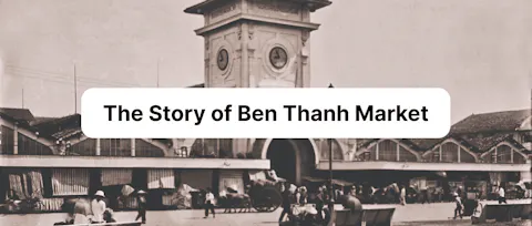 The Story of Ben Thanh Market: History and Architectural Secrets