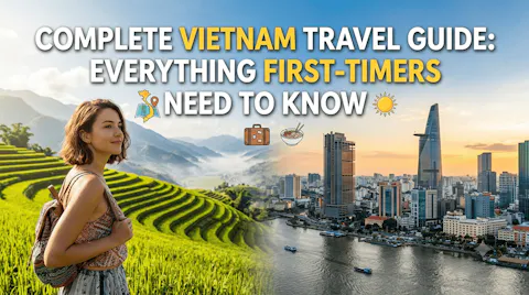 Complete Vietnam Travel Guide: Everything First-Timers Need to Know