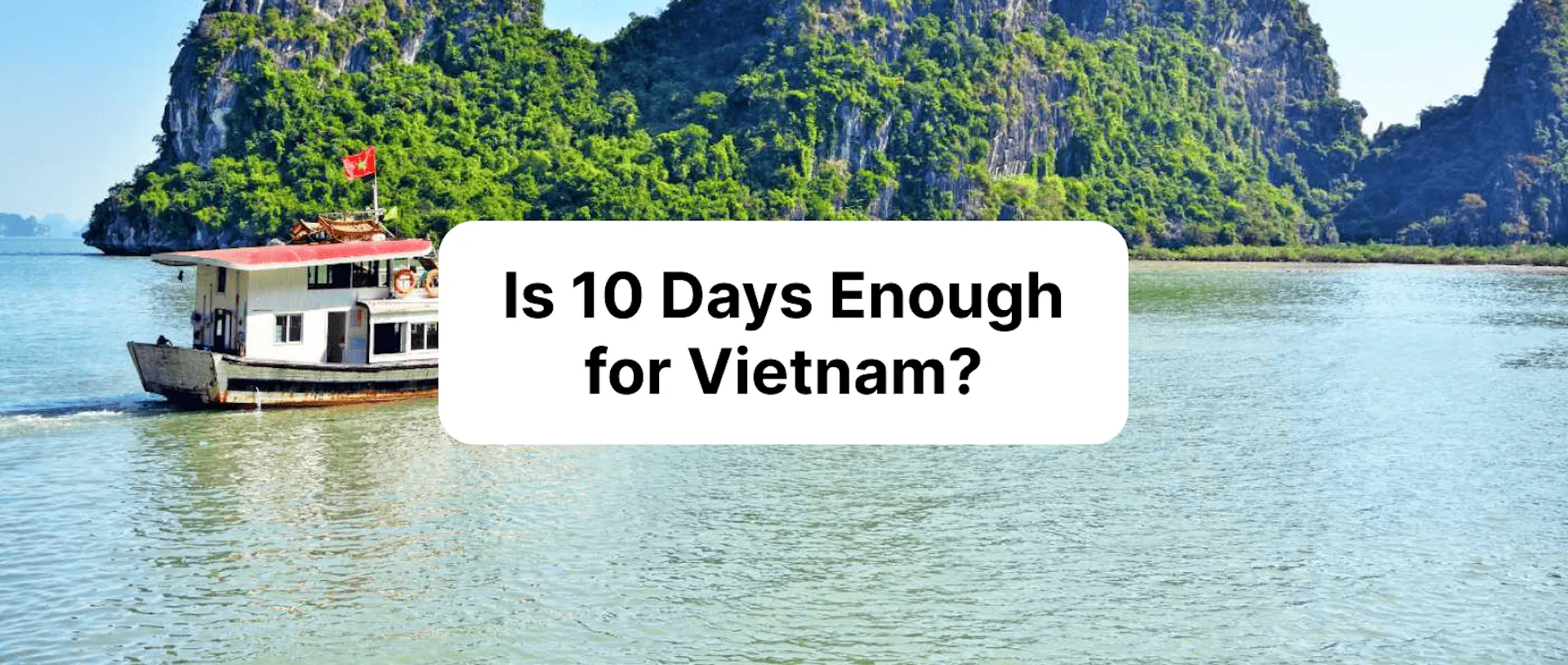 Is 10 Days Enough for Vietnam? A Realistic Itinerary for First-Timers