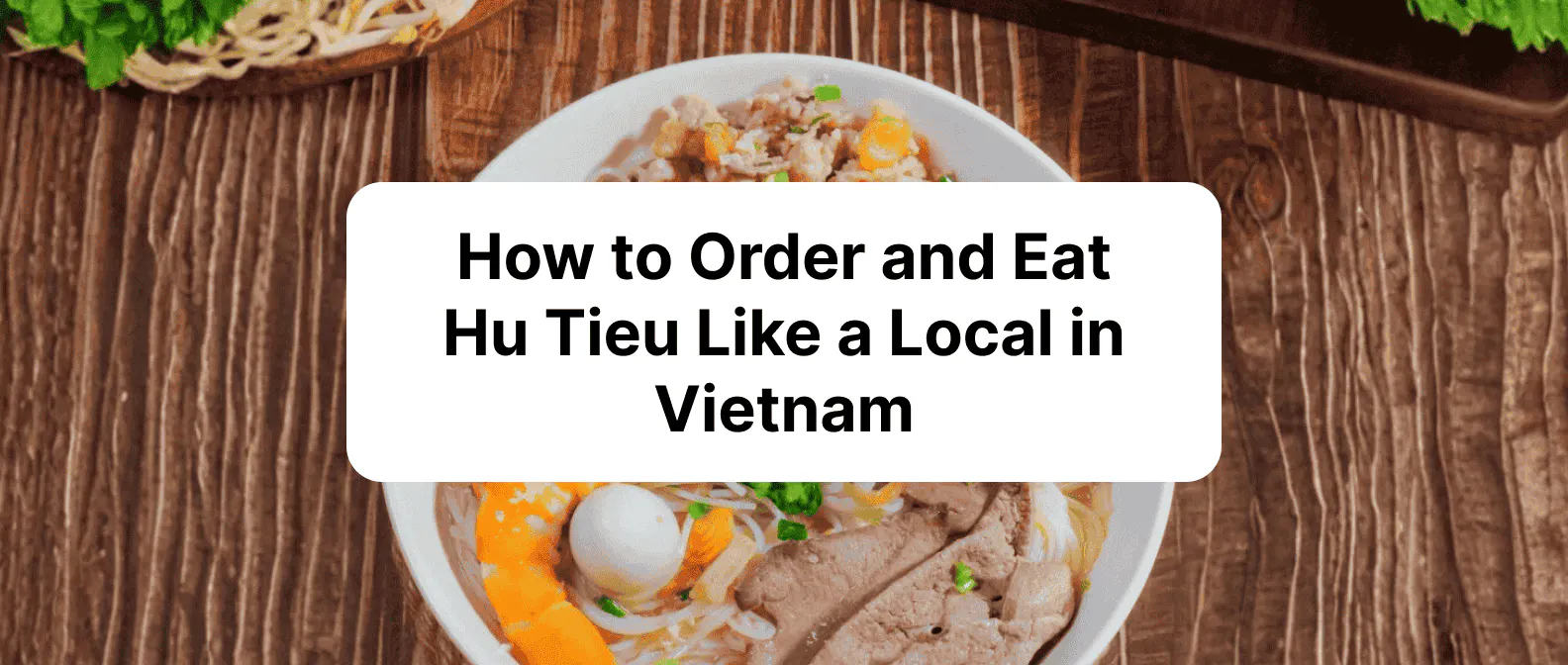 How to Order and Eat Hu Tieu Like a Local in Vietnam