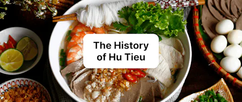 The History of Hu Tieu: From Migrant Roots to Southern Vietnam's Culinary Crown
