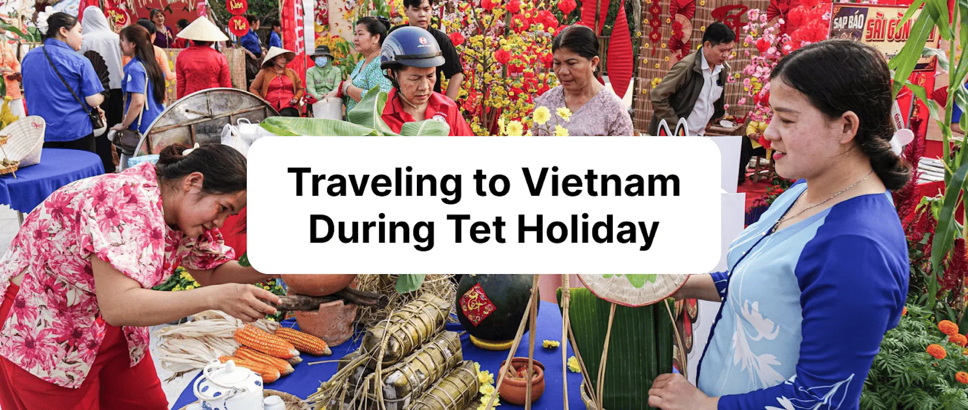 Traveling to Vietnam During Tet Holiday: What to Expect and Useful Tips