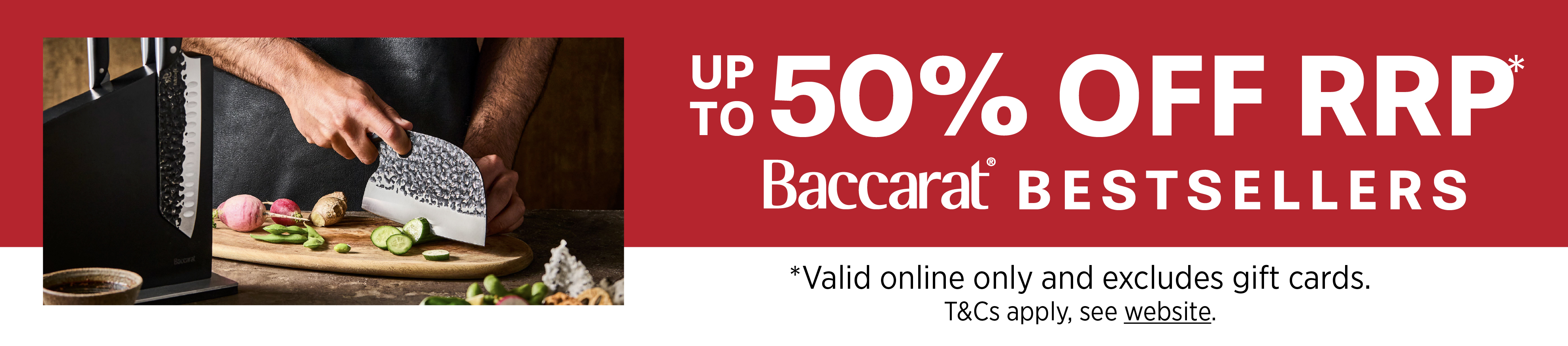 BACCARAT BESTSELLERS - UP TO 50% OFF RRP*
