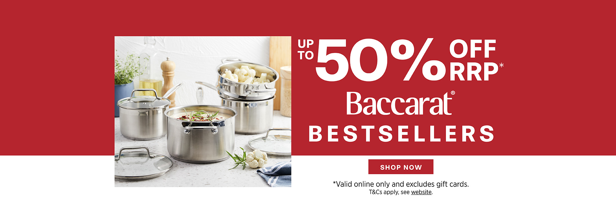 BACCARAT BESTSELLERS - UP TO 50% OFF RRP*