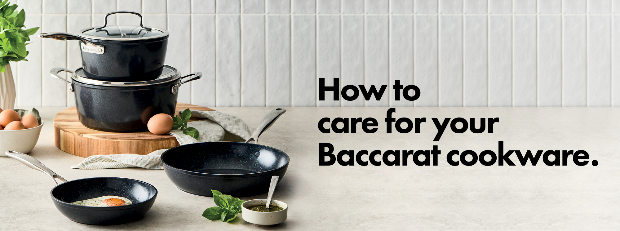 BACCARAT GREENSTONE COOKWARE - HOW TO CARE FOR YOUR COOKWARE