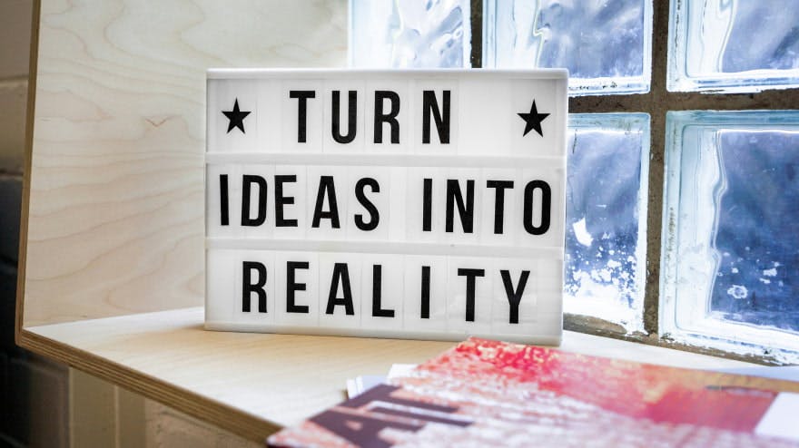 turn ideas into reality