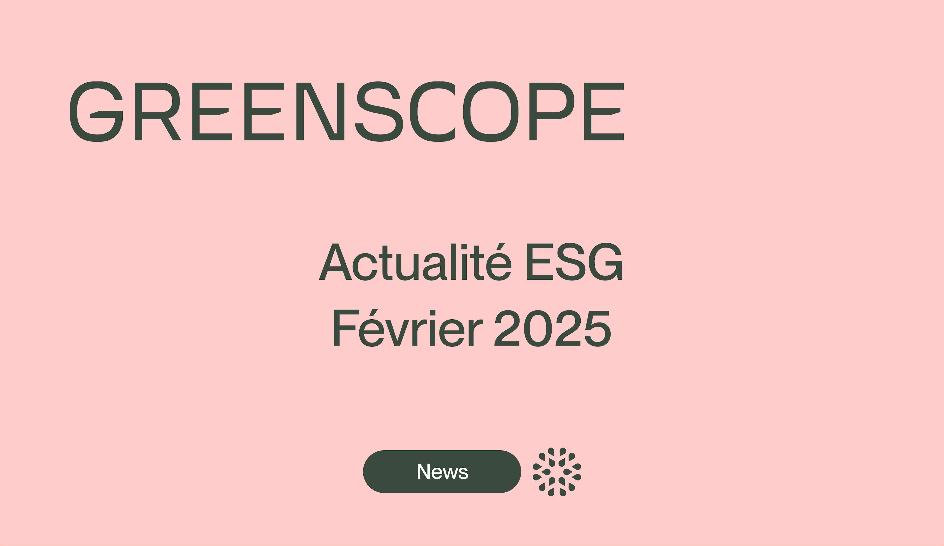 Toutes les nouvelles réglementaires ESG de février 2025