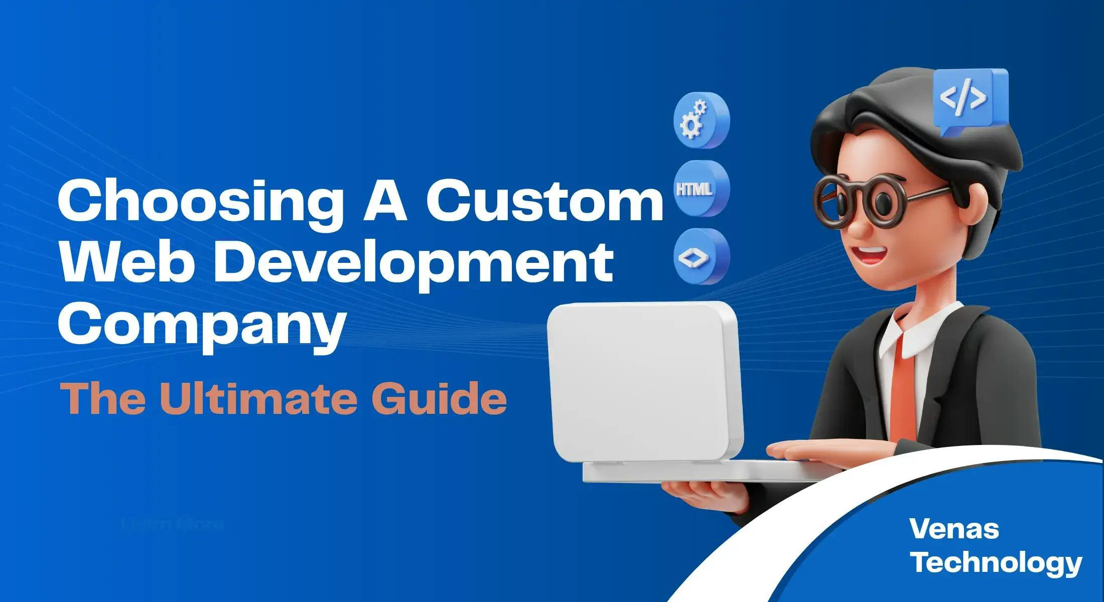 Choosing a Custom Web Development Company: The Ultimate Guide