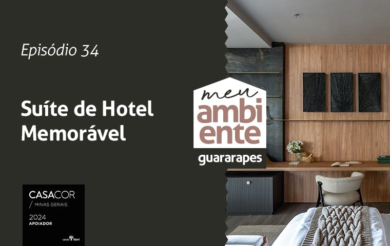 Suíte de Hotel Memorável | CASACOR Minas Gerais 2024 | Meu Ambiente Guararapes | Episódio 34