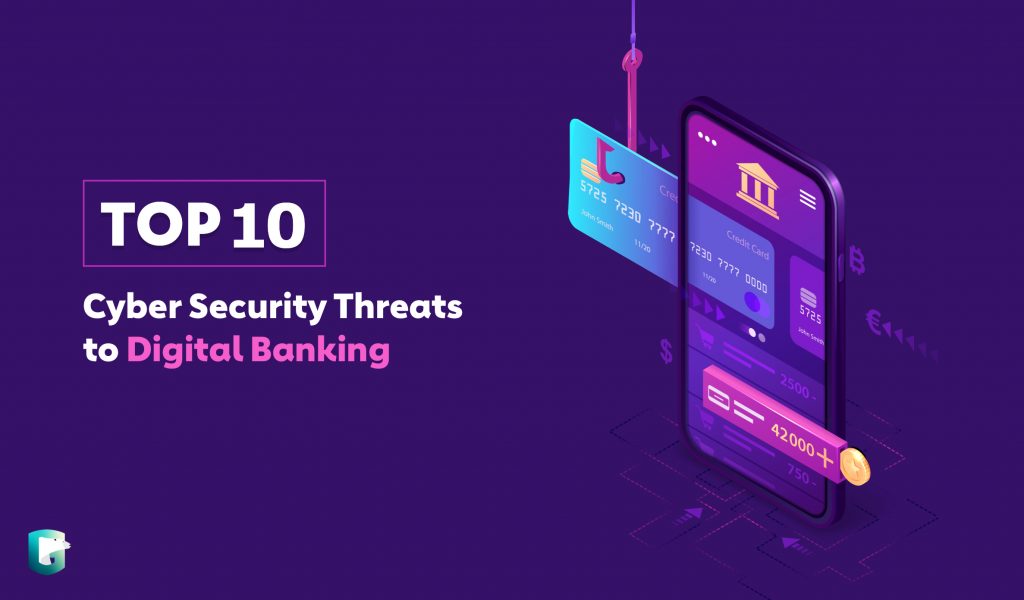 The Top 10 Cybersecurity Threats To Digital Banking And How To Guard ...