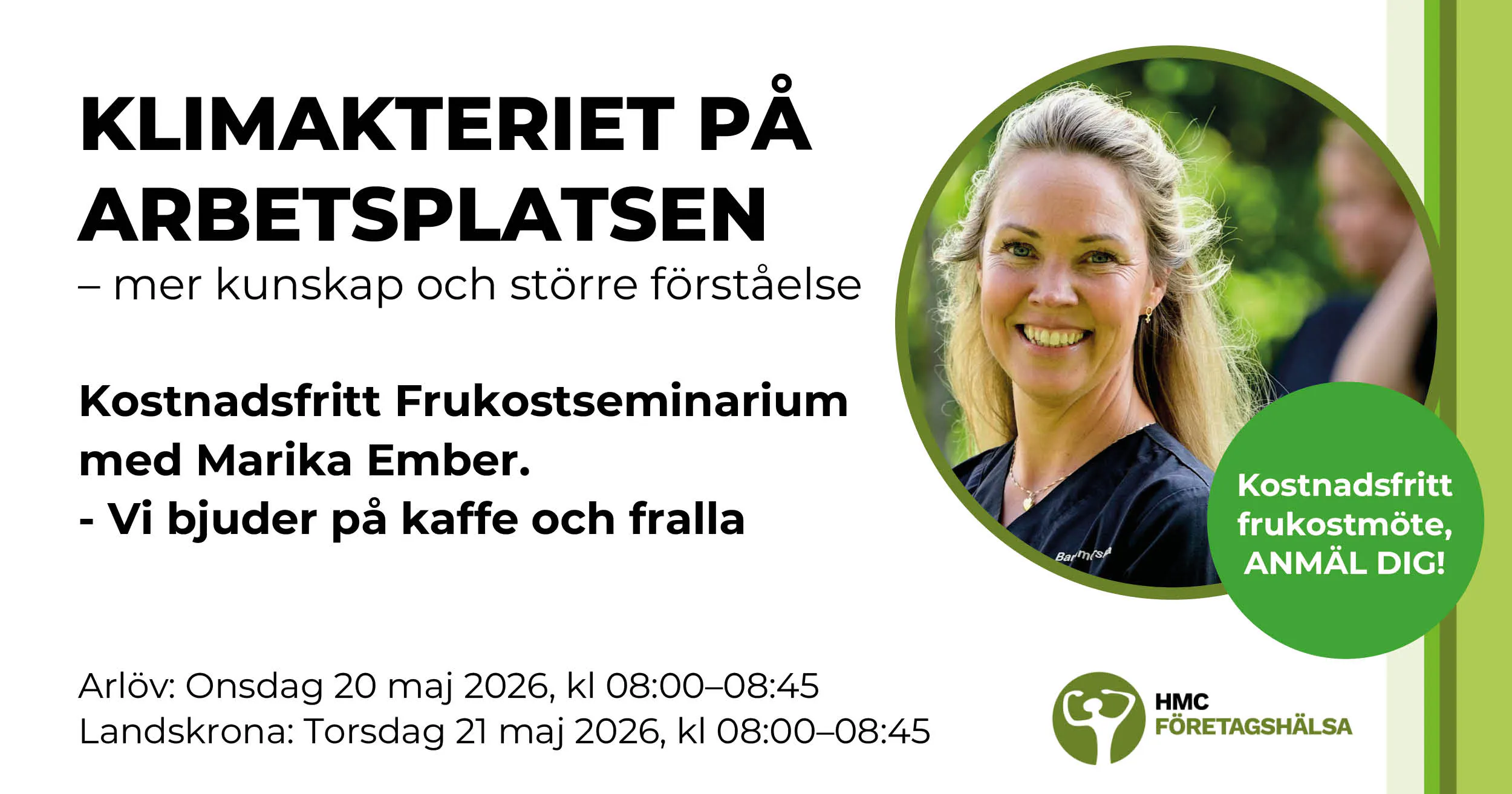 Klimakteriet på arbetsplatsen – mer kunskap och större förståelse. Kostnadsfritt frukostseminarium med Marika Ember, legitimerad barnmorska. Arlöv 20 maj och Landskrona 21 maj 2026.