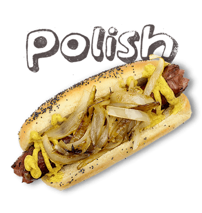 Polish - Another Chicago classic, grilled, bolder garlic flavor, brown mustard, grilled onions.