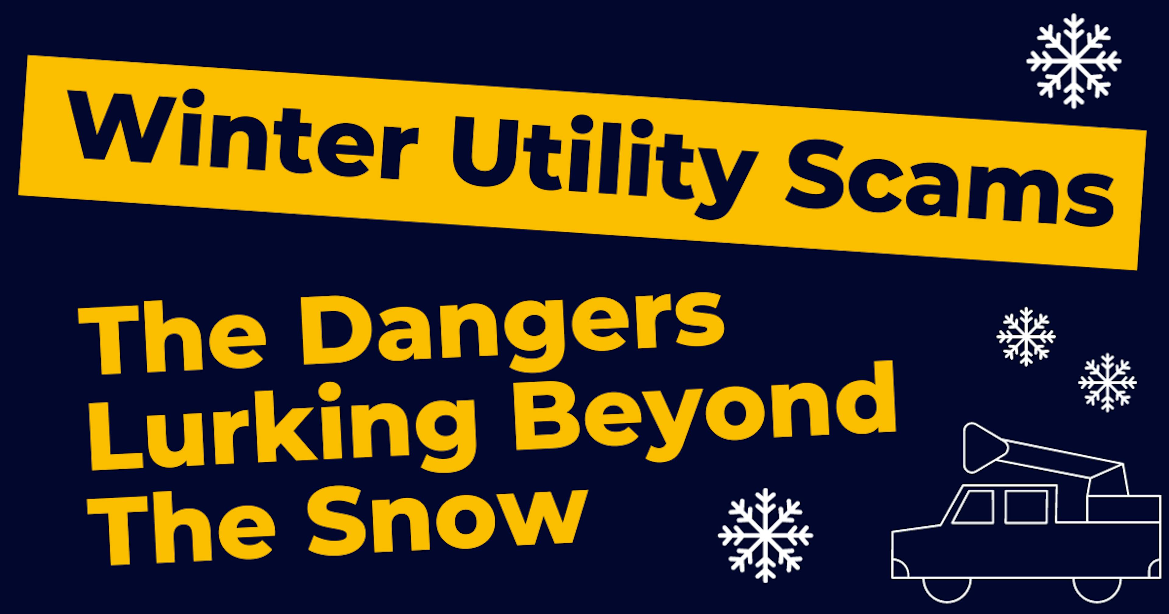 Winter Utility Scams - The Dangers Lurking Beyond The Snow