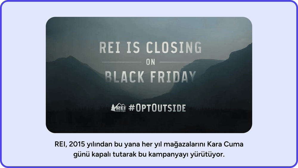 REI 2015 yılından bu yana her yıl mağazalarını Kara Cuma günü kapalı tutarak bu kampanyayı yürütüyor