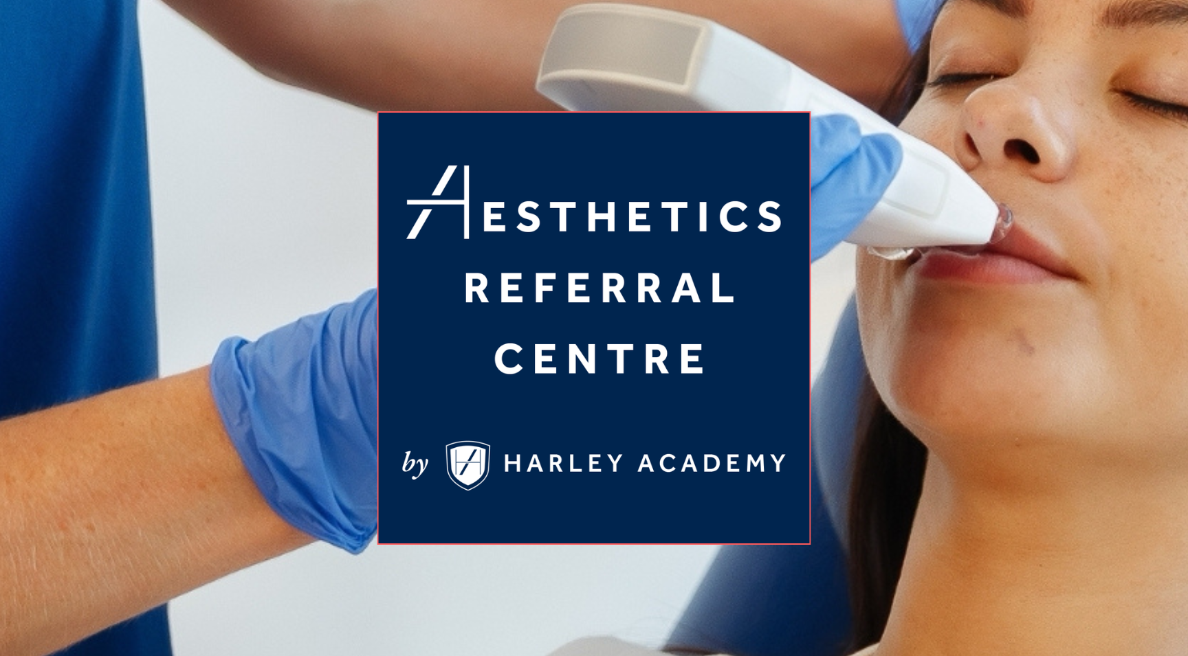 Aesthetics Referral Centre complications management service for aesthetic practitioners from Harley Academy