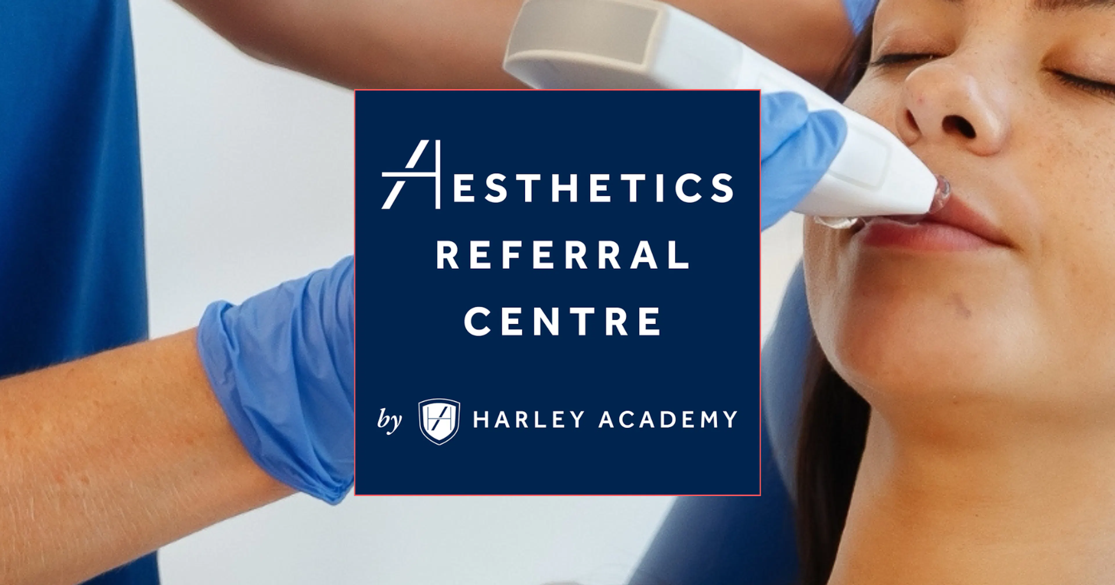 Aesthetics Referral Centre complications management service for aesthetic practitioners from Harley Academy