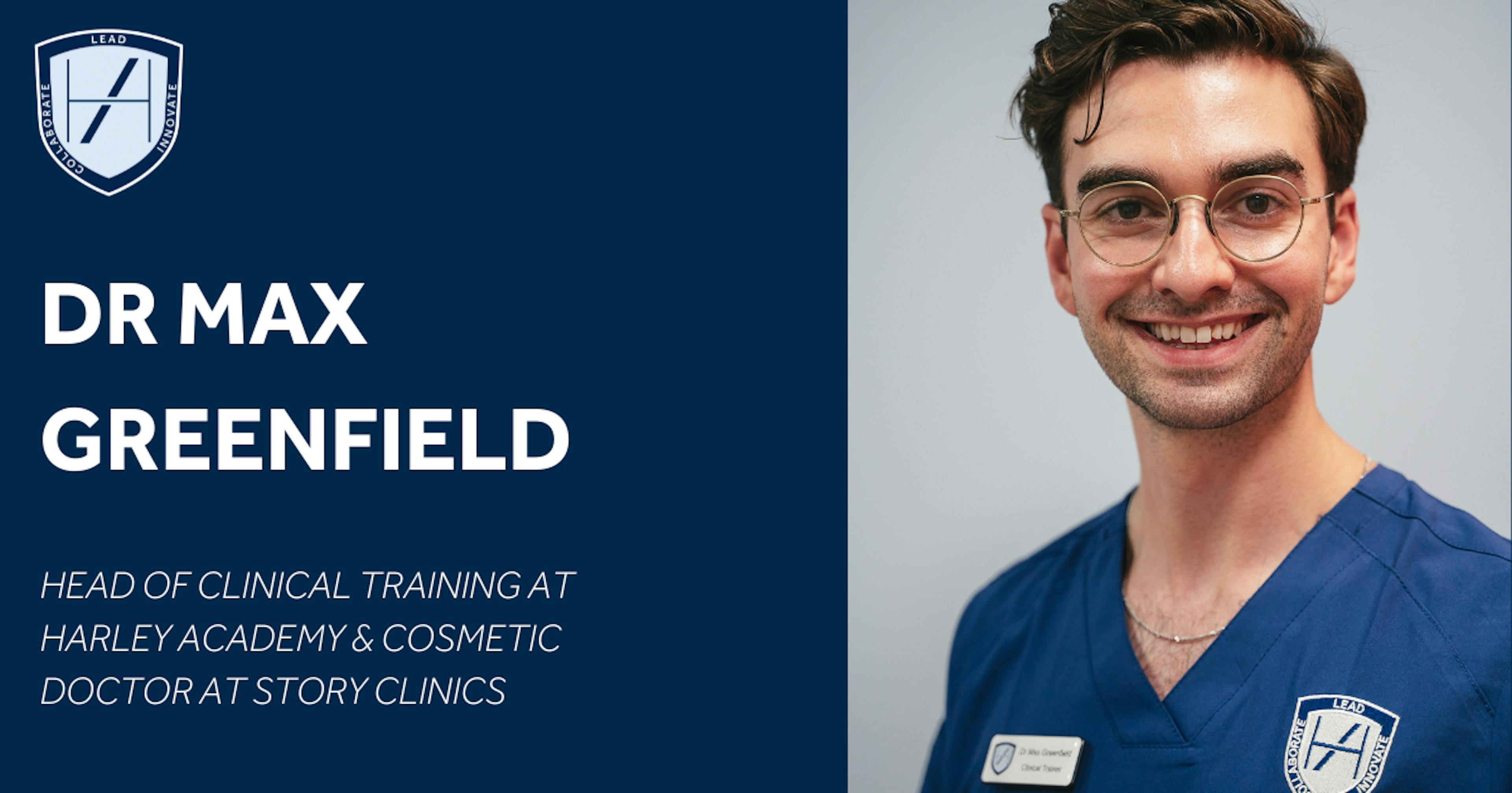 Dr Max Greenfield Aesthetic Medicine Specialist and Head of Clinical Training at Harley Academy