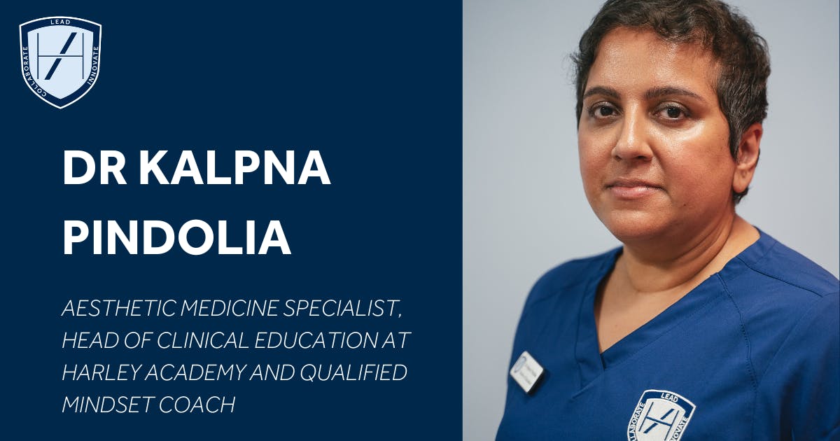 DR KALPNA PINDOLIA MINDSET COACH MEDICAL AESTHETICS SPECIALIST Harley Academy