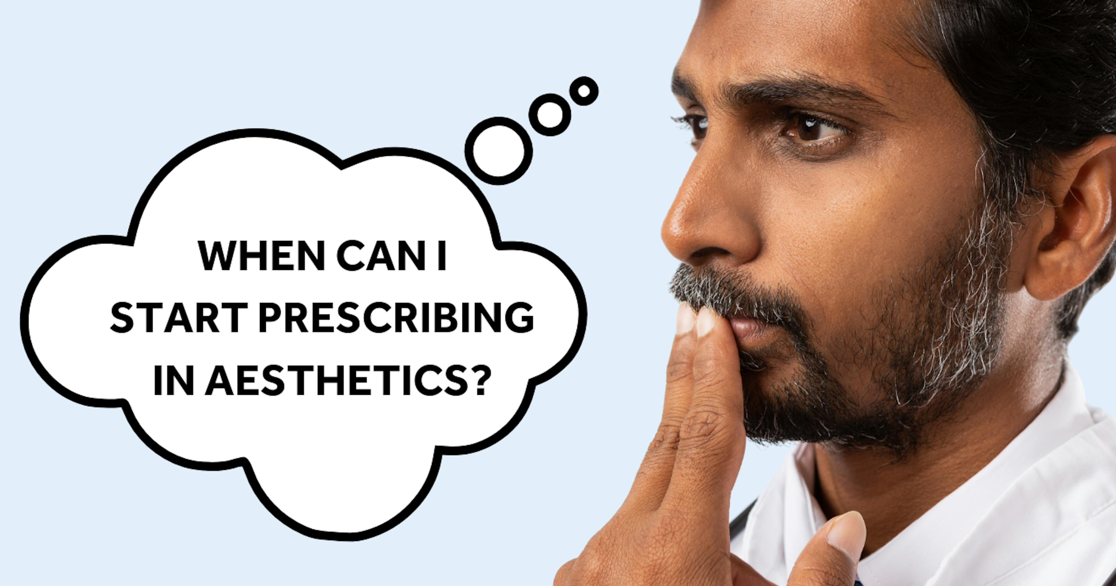 When can I start prescribing in aesthetics?