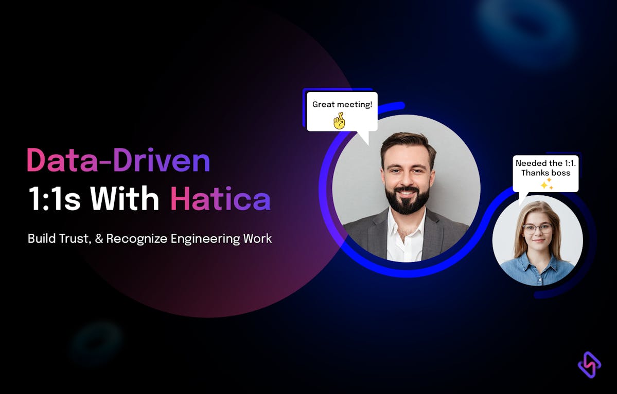 Data-Driven 1:1s With Hatica: Build Trust, & Recognize Engineering Work 