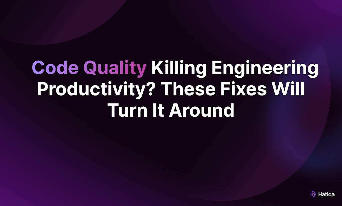 Code Quality Killing Engineering Productivity: These Fixes Will Turn It Around