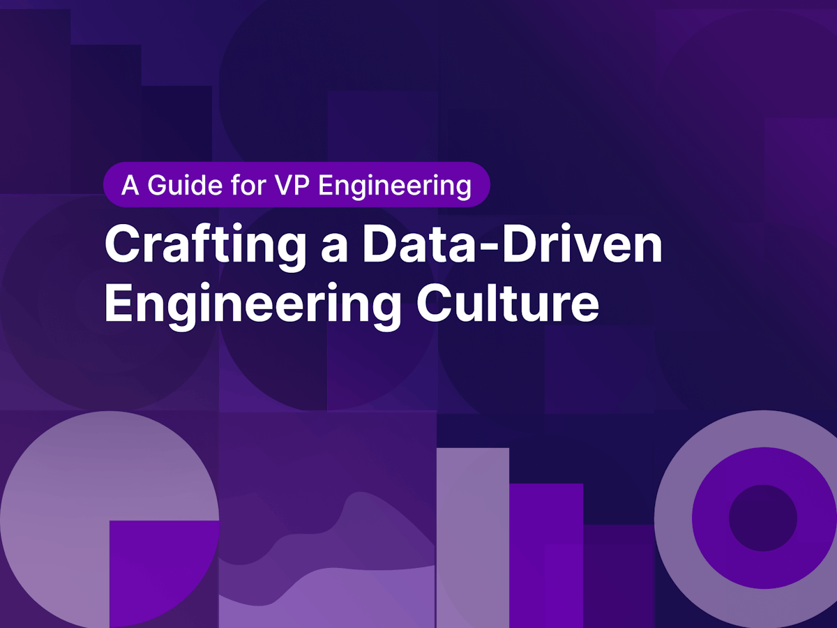 A Guide for VP of Engineering to Build A Data-Driven Engineering Culture