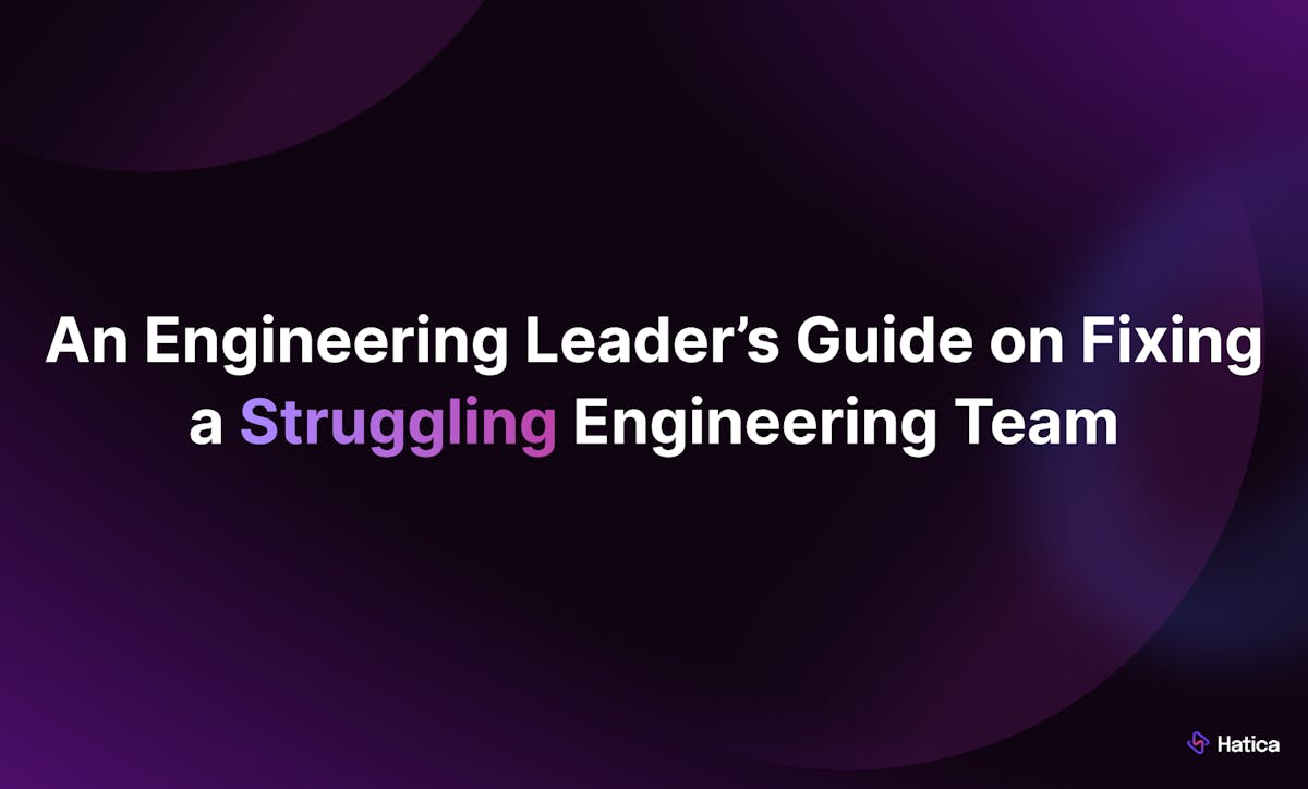 An Engineering Leader’s Guide on Fixing a Struggling Engineering Team