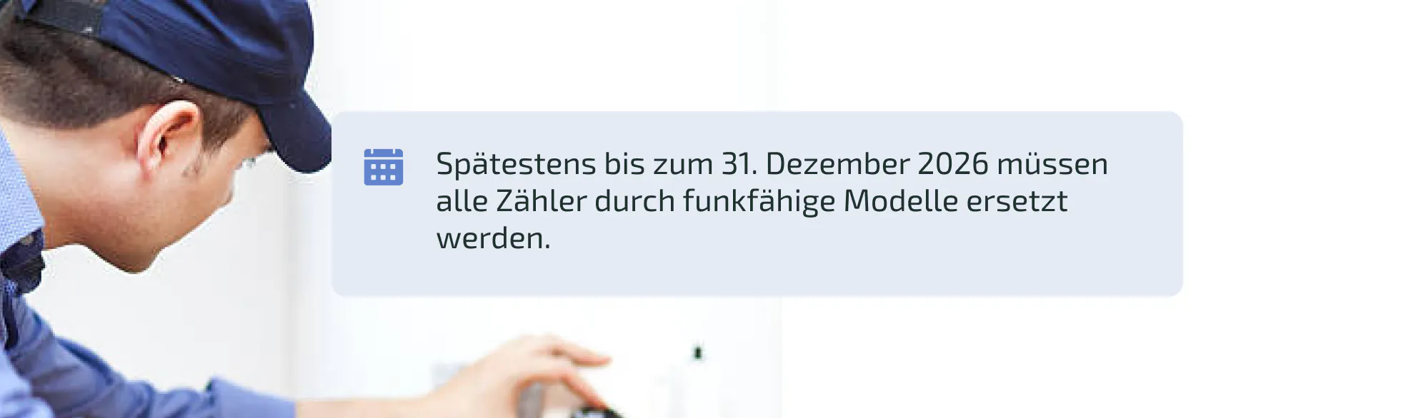 Spaetestens bis zum 31. Dezember 2026 müssen alle Zaehler durch funkfähige Modelle ersetzt werden.