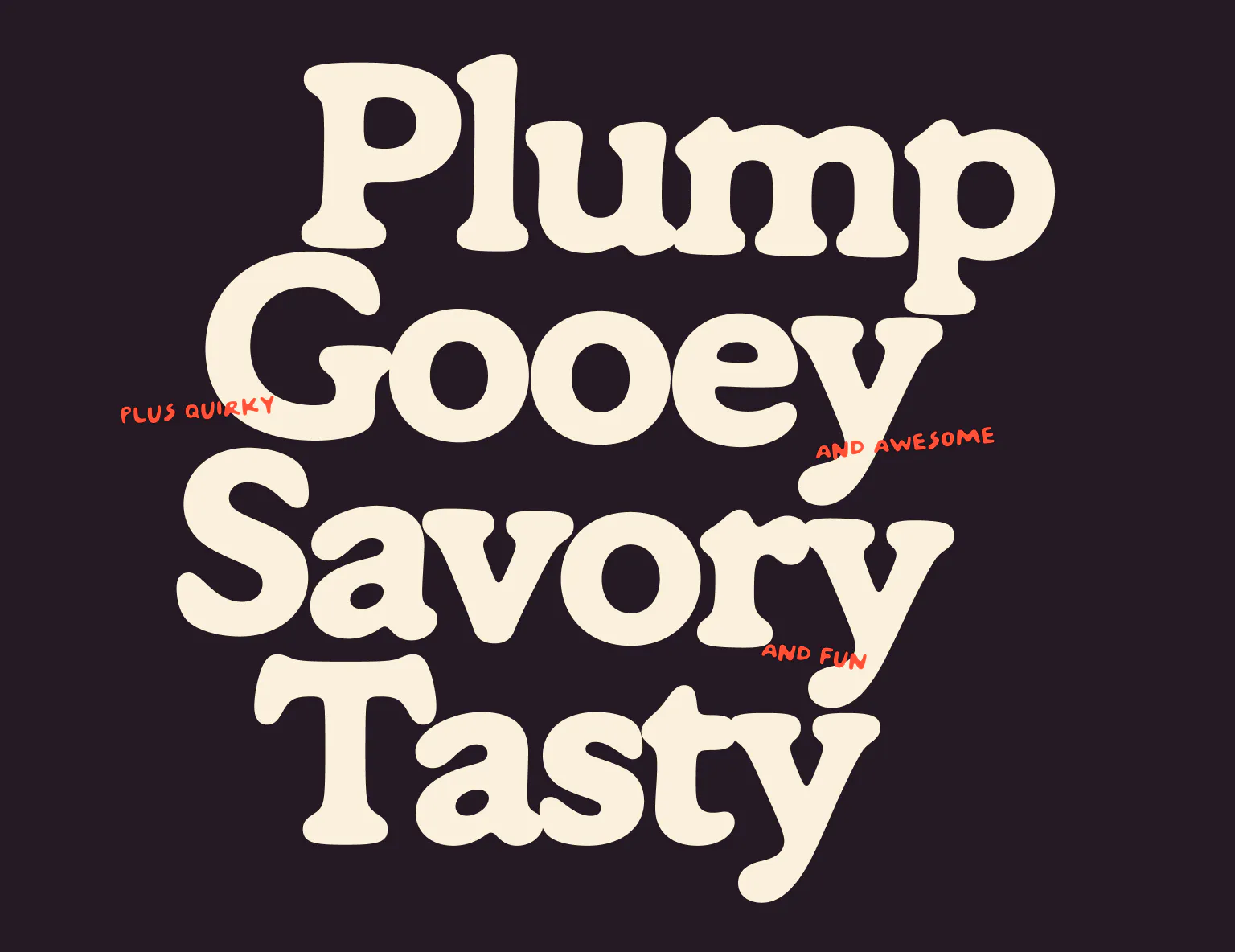 Dark purple background with oversized cream lettering in a plump rounded typeface. Text reads: "Plump / Gooey / Savory / Tasty." Small red handwritten annotations read "plus quirky," "and awesome," and "and fun."