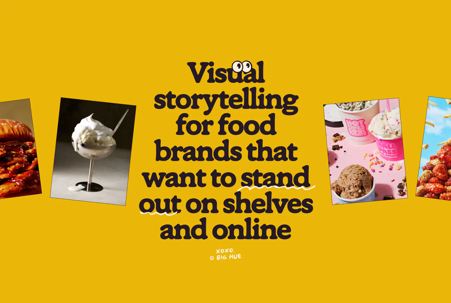 Mustard yellow background with a large centered headline in the Big Hue wordmark typeface: "Visual storytelling for food brands that want to stand out on shelves and online." The eyes mascot sits inside the "u" of "Visual." Food photography frames fan out on either side.