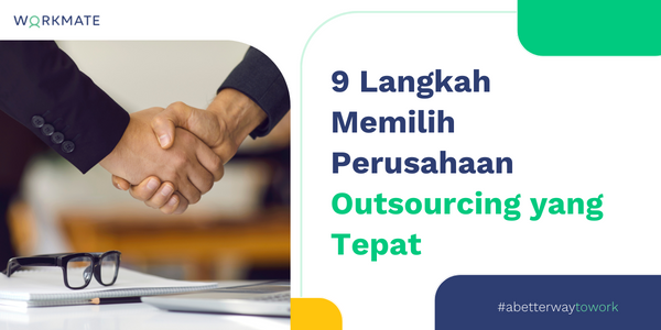 9 Langkah Memilih Perusahaan Outsourcing Yang Tepat | Workmate