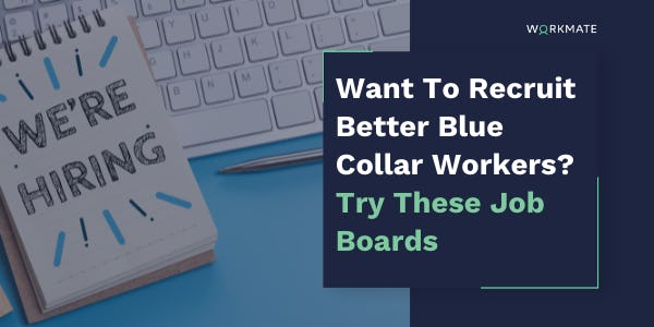 Want To Recruit Better Blue Collar Workers? Try These Job Boards