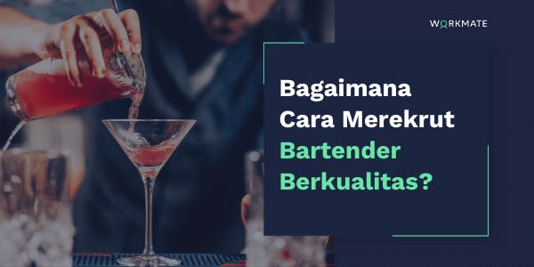 Kualifikasi bartender berkualitas dan tips merekrutnya