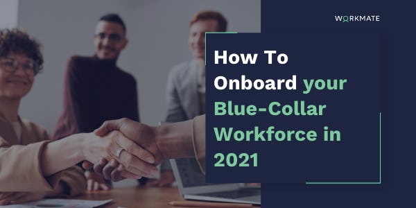 How To Onboard your Blue-Collar Workforce in 2021