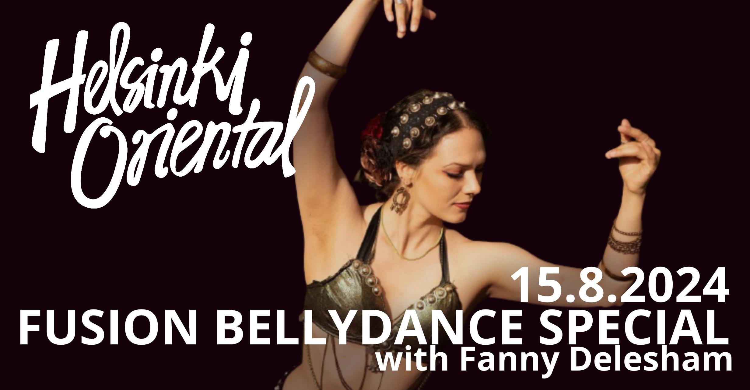 Helsinki Oriental Fusion Bellydance Special with Fanny Delesham 15.8.2024