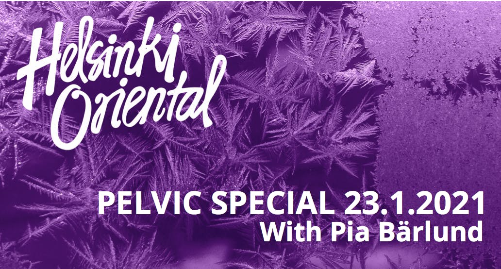 Helsinki Oriental Pelvic Special 23.1.2021