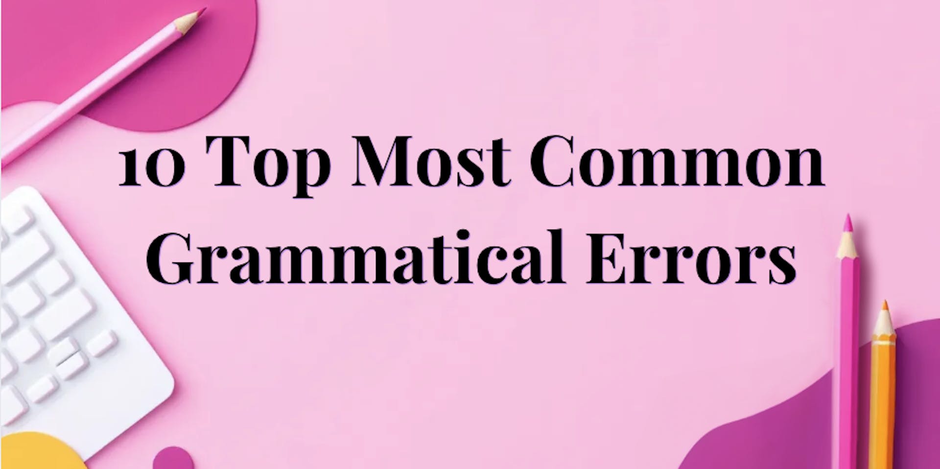 Title image for 10 Top Most Common Grammatical Errors