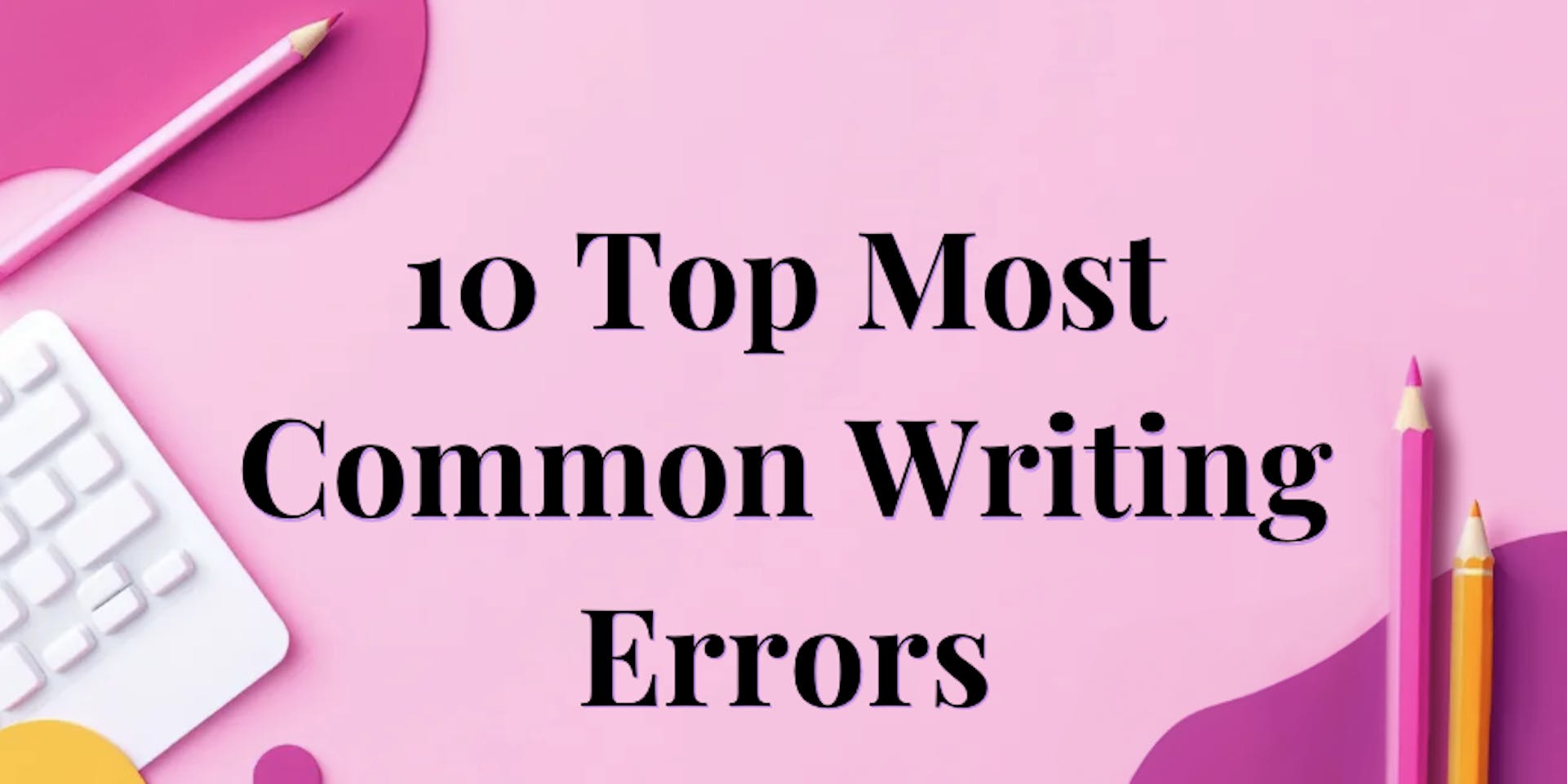 A title image for the 10 TOp Most Common Writing Errors