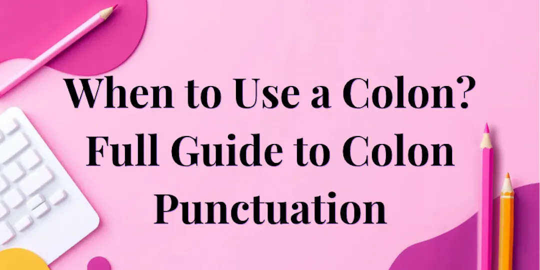 Using Colon Correctly When to Use a Colon?