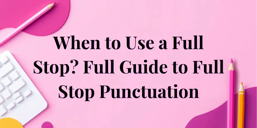 When to Use a Full Stop Punctuation Mark?