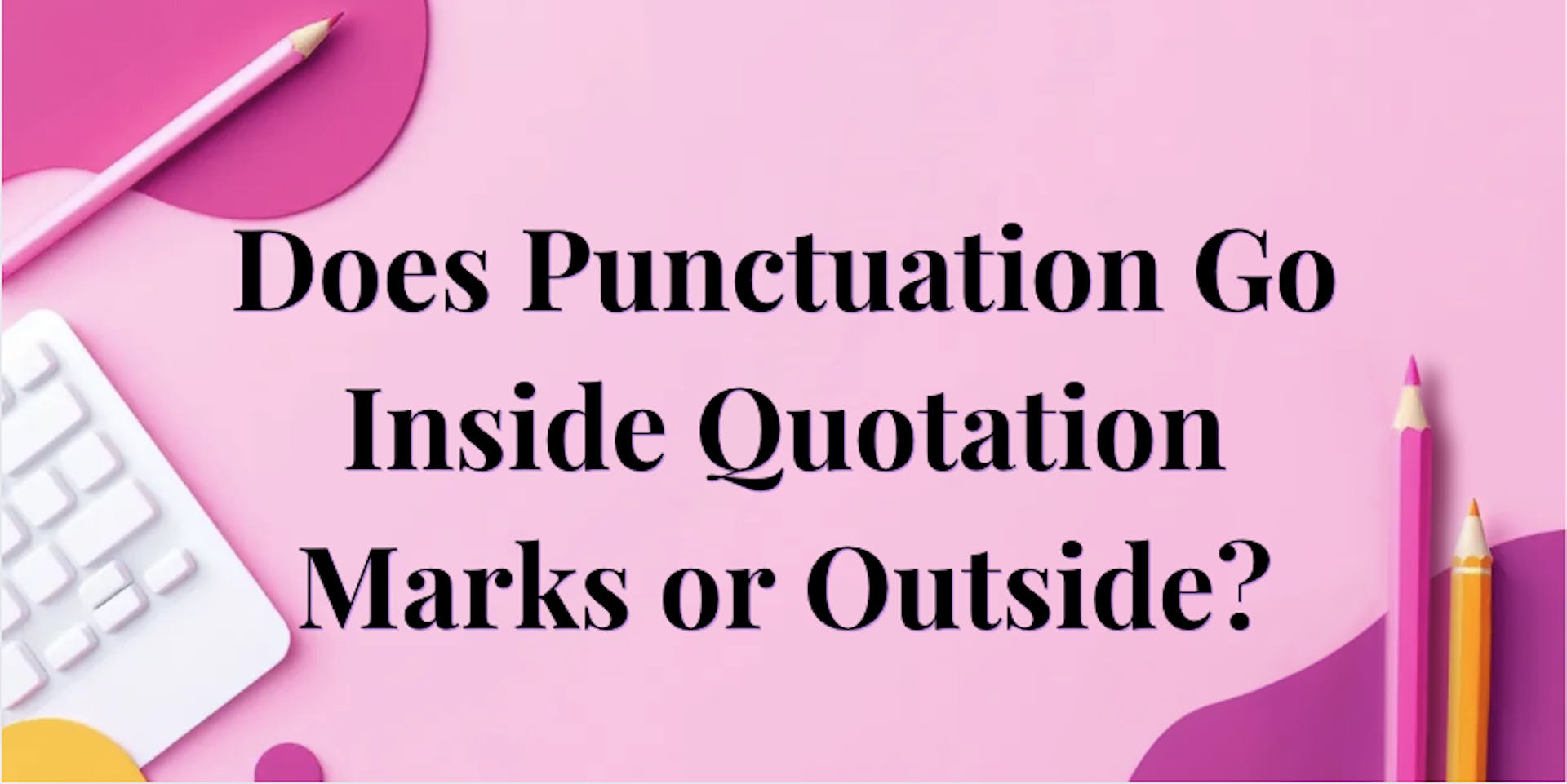 Title image for: Does Punctuation Go Inside Quotation Marks or Outside?