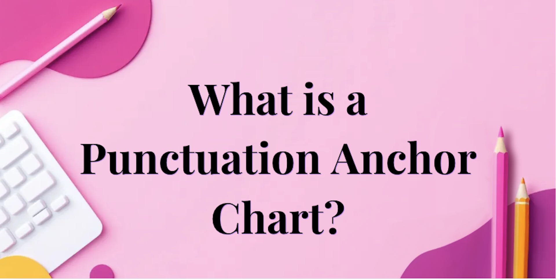 Title image for: What is a Punctuation Anchor Chart?