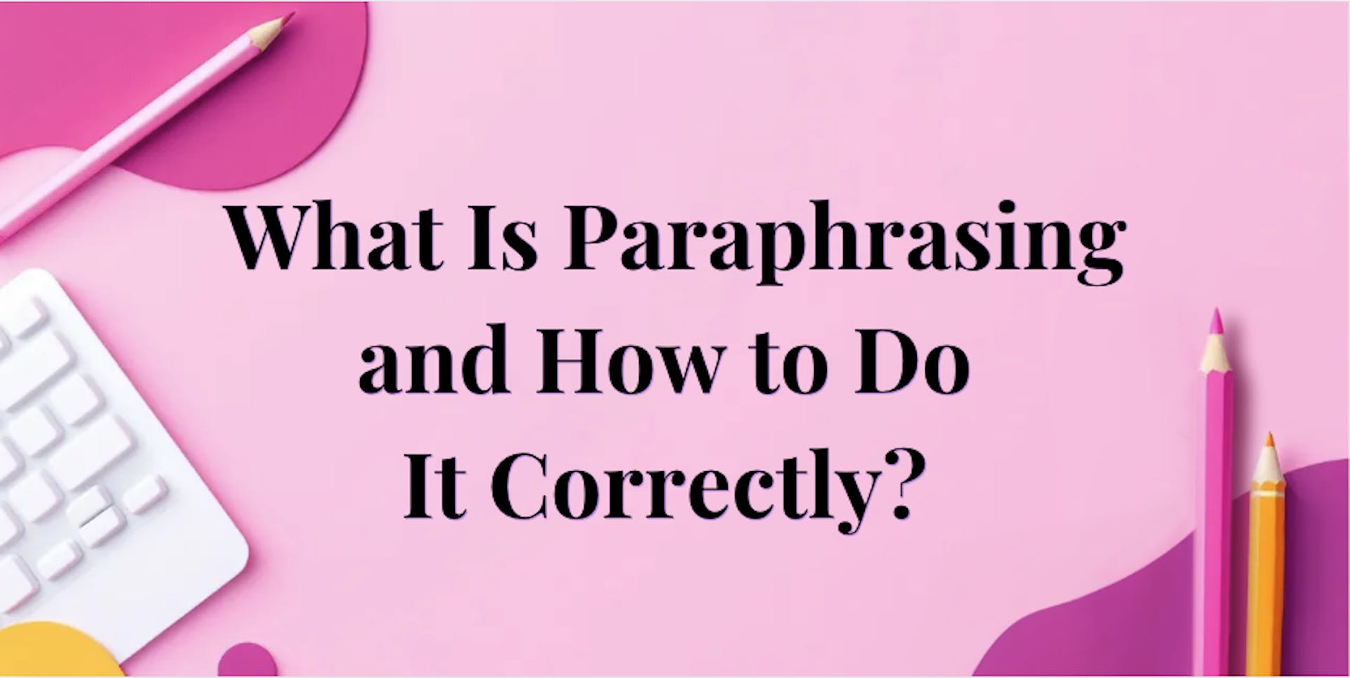 Title image for What Is Paraphrasing and How to Do It Correctly?