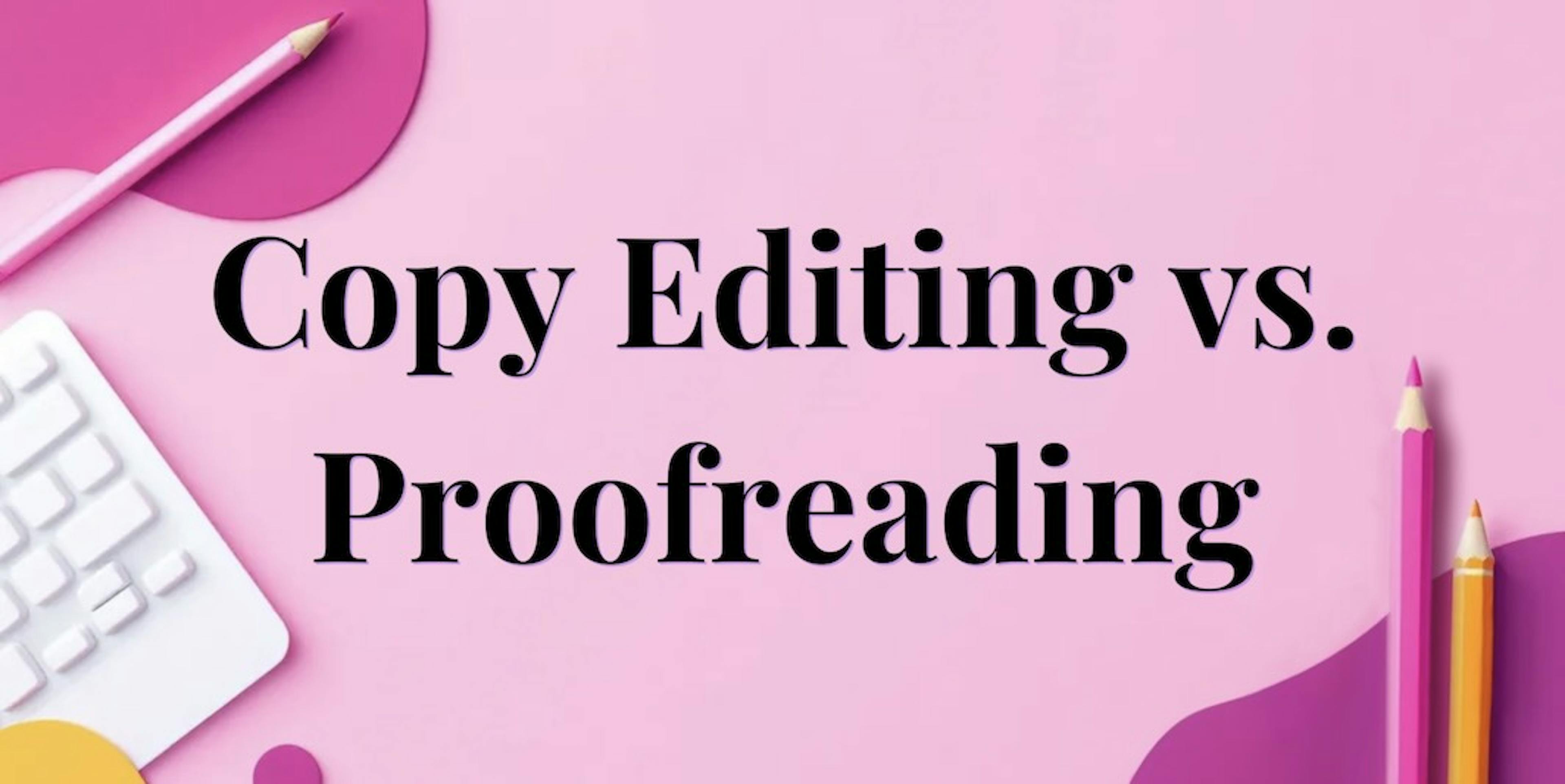 Illustration saying "Copy Editing vs. Proofreading"